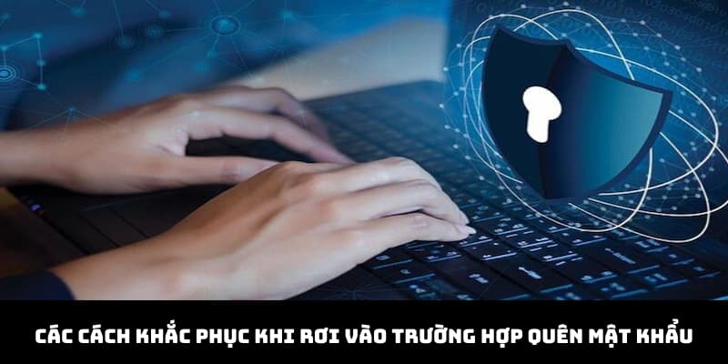 Các cách khắc phục khi rơi vào trường hợp quên mật khẩu
