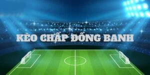 Kèo chấp đồng bạn là gì?