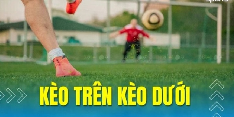 Thế nào là kèo trên kèo dưới?