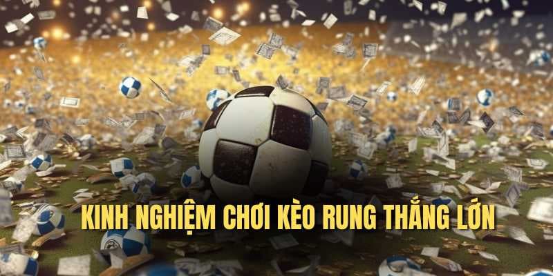 Kinh nghiệm chơi kèo rung